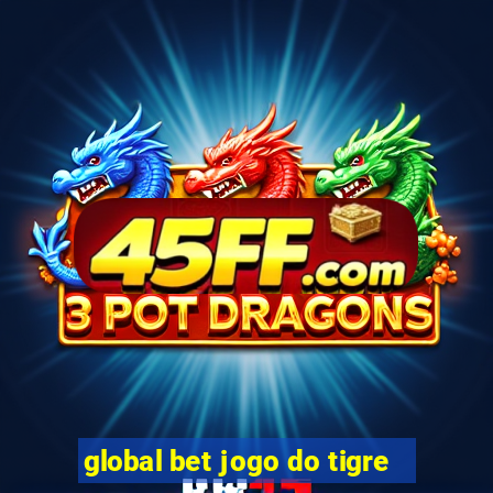 global bet jogo do tigre